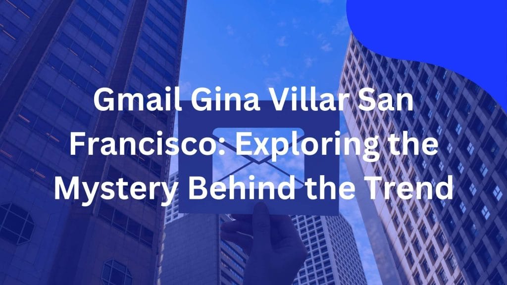 Gmail Gina Villar San Francisco